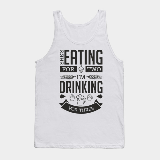She's Eating For Two I'm Drinking For Three New Dad Tank Top by Anticorporati