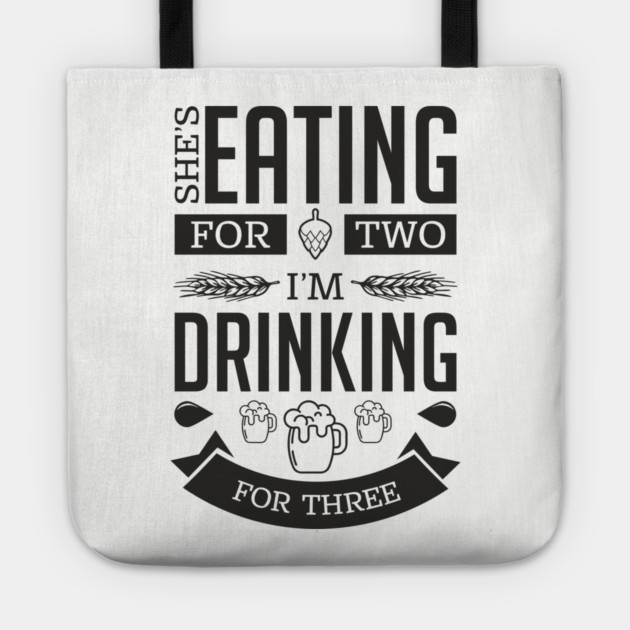 She's Eating For Two I'm Drinking For Three New Dad Tote by Anticorporati