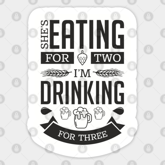 She's Eating For Two I'm Drinking For Three New Dad Sticker by Anticorporati