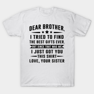 Dear Brother Gift from Sister to Brother Funny Sibling Humor T-Shirt