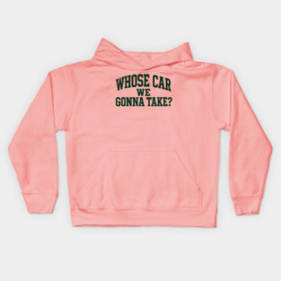Whose Car We Gonna Take Kids Hoodie