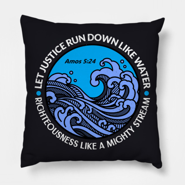 Let Justice Run Down Like Water — Amos 5:24 Pillow by Charles's Store 8