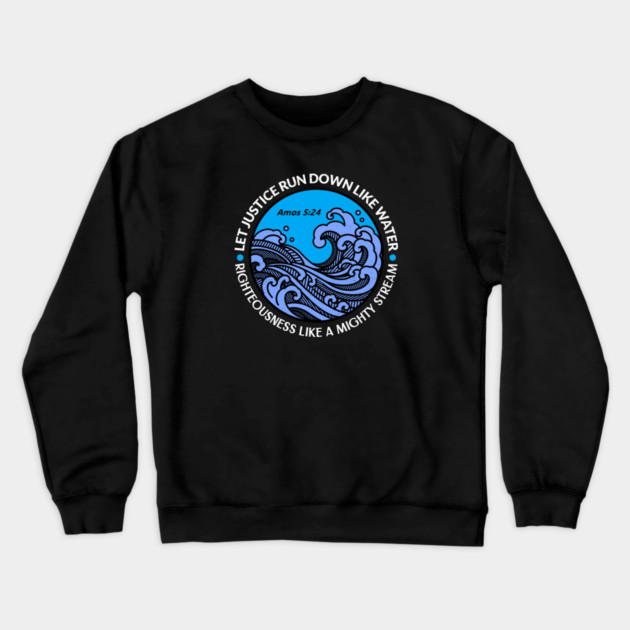 Let Justice Run Down Like Water — Amos 5:24 Crewneck Sweatshirt by Charles's Store 8