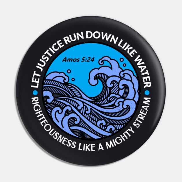 Let Justice Run Down Like Water — Amos 5:24 Pin by Charles's Store 8