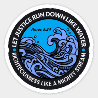 Let Justice Run Down Like Water — Amos 5:24 Sticker
