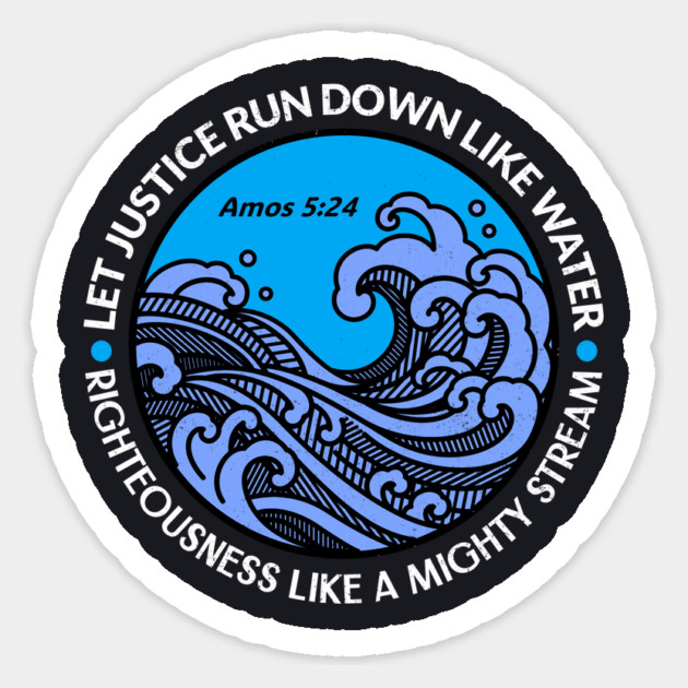 Let Justice Run Down Like Water — Amos 5:24 Sticker by Charles's Store 8