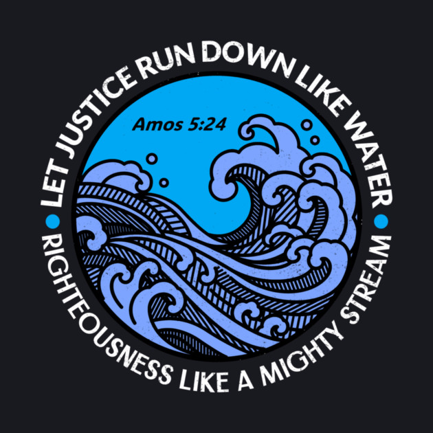 Let Justice Run Down Like Water — Amos 5:24 by Charles's Store 8