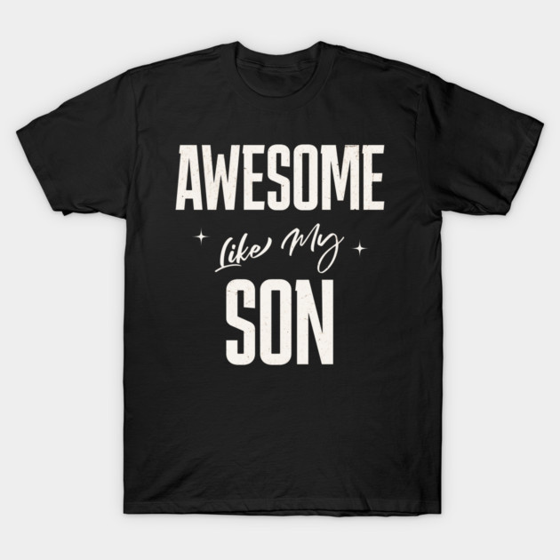 Awesome Like My Son T-Shirt by Pixel Threads 