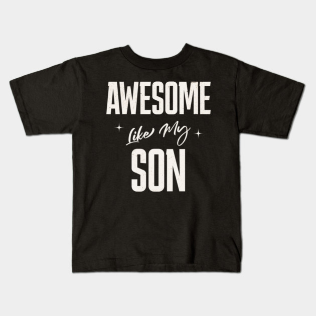 Awesome Like My Son Kids T-Shirt by Pixel Threads 