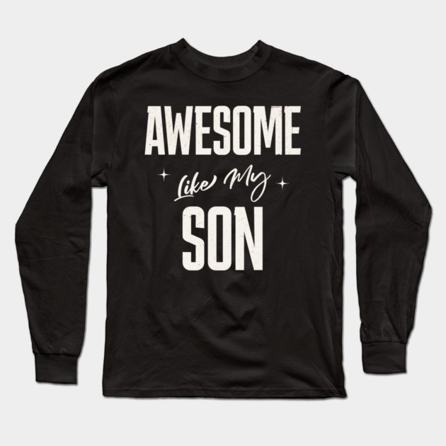 Awesome Like My Son Long Sleeve T-Shirt by Pixel Threads 