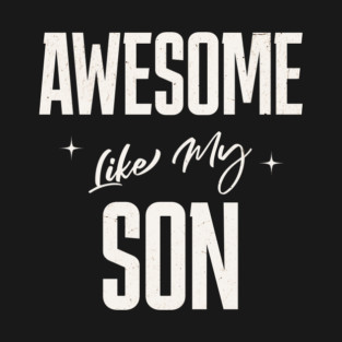 Awesome Like My Son T-Shirt