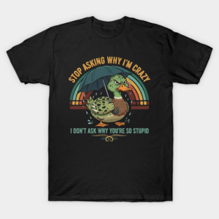 Stop-Asking-Why-I'M-Crazy-Duck-Lover T-Shirt