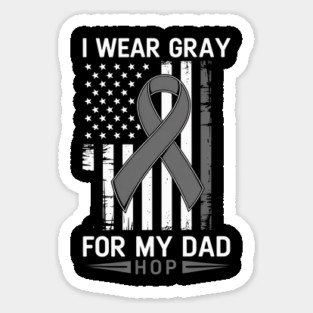 I Wear Gray For My Dad Brain Tumor Awareness Gray Ribbon Sticker