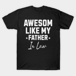 Awesome Like My Father In Law T-Shirt