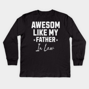 Awesome Like My Father In Law Kids Long Sleeve T-Shirt
