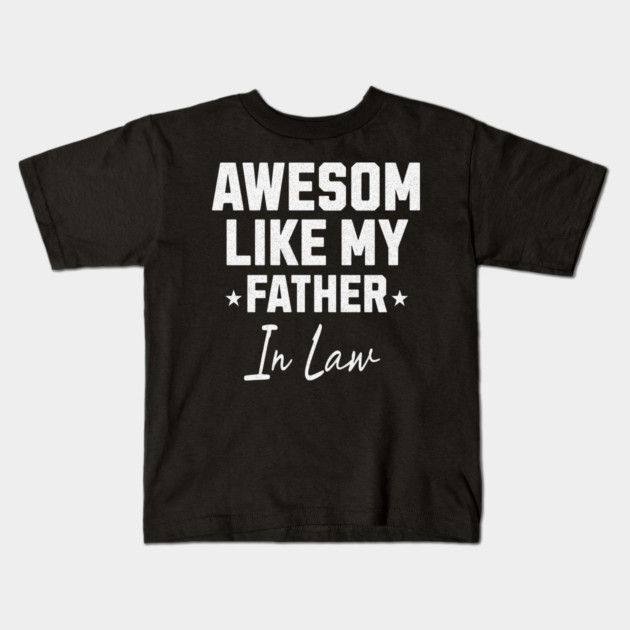 Awesome Like My Father In Law Kids T-Shirt by Pixel Threads 