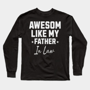 Awesome Like My Father In Law Long Sleeve T-Shirt