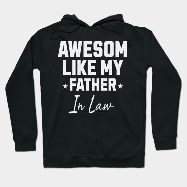 Awesome Like My Father In Law Hoodie by Pixel Threads 
