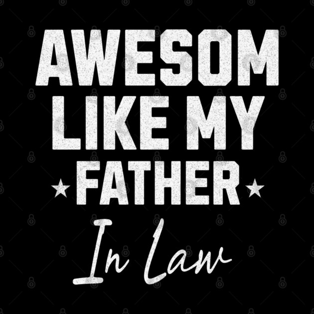 Awesome Like My Father In Law by Pixel Threads 