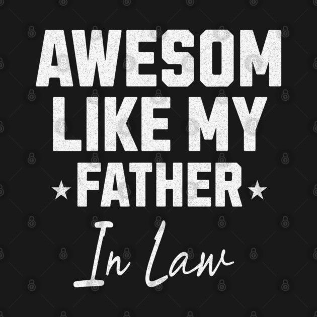 Awesome Like My Father In Law by Pixel Threads 