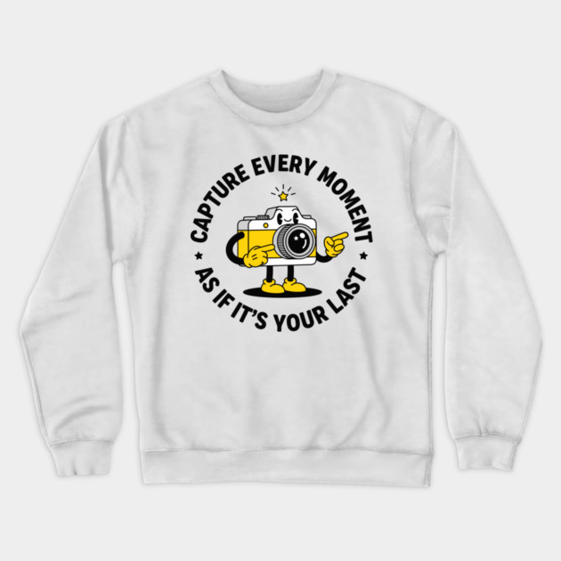 Capture Every Moment As If It's Your Last Crewneck Sweatshirt by enrynz