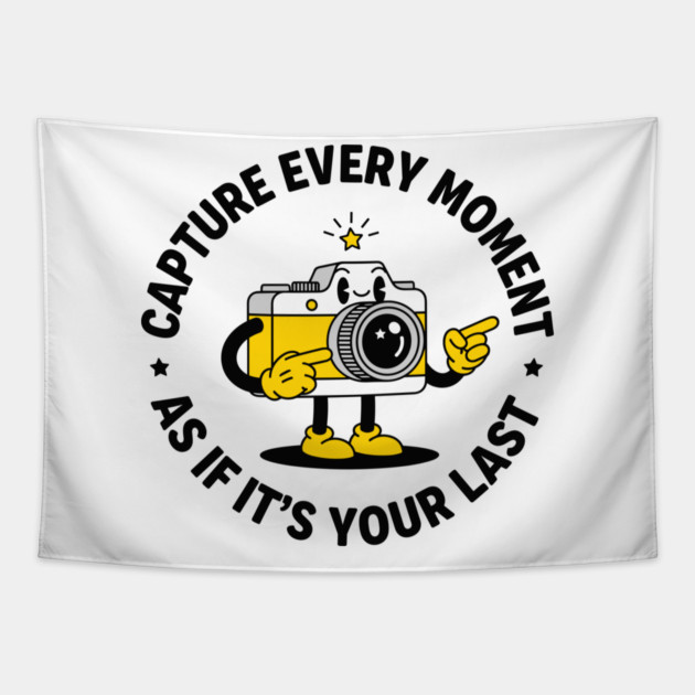 Capture Every Moment As If It's Your Last Tapestry by enrynz