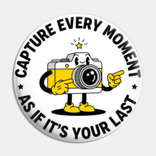 Capture Every Moment As If It's Your Last Pin