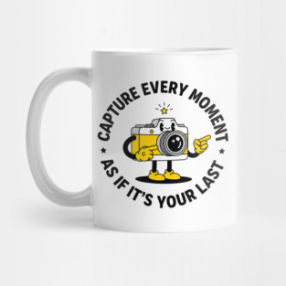 Capture Every Moment As If It's Your Last Mug