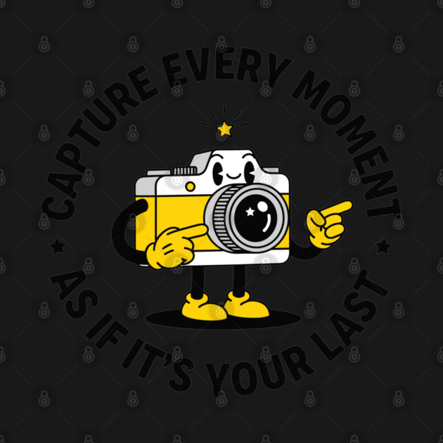 Capture Every Moment As If It's Your Last by enrynz