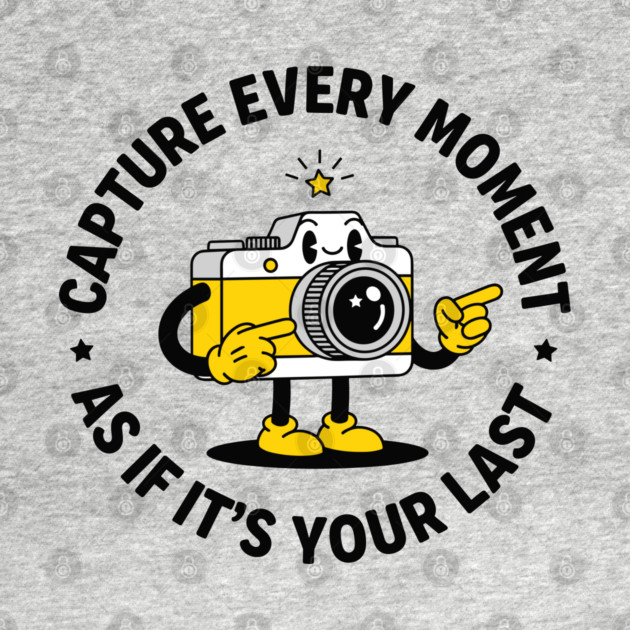 Capture Every Moment As If It's Your Last by enrynz