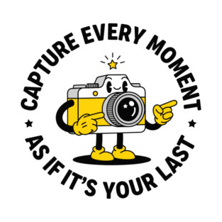Capture Every Moment As If It's Your Last T-Shirt