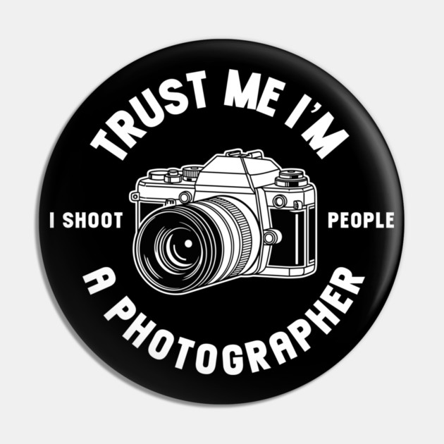 Trust Me I'm A Photographer Pin by enrynz