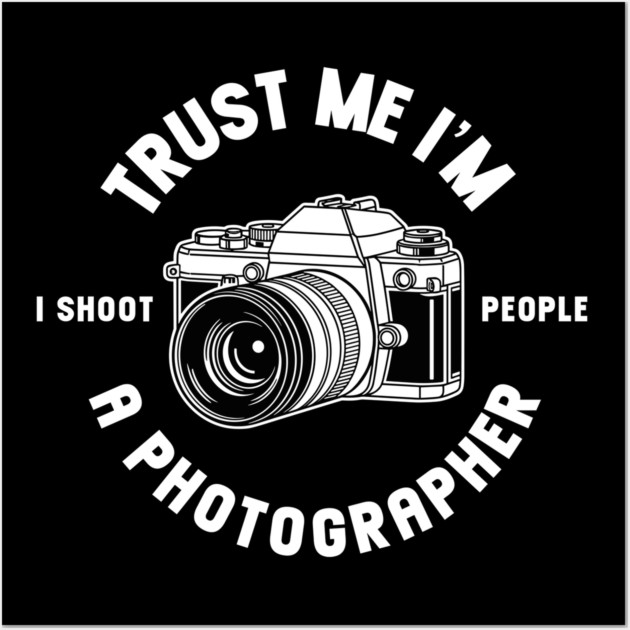 Trust Me I'm A Photographer Wall Art by enrynz
