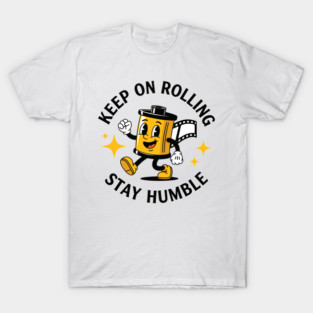 Keep On Rolling Stay Humble T-Shirt