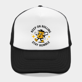 Keep On Rolling Stay Humble Hat