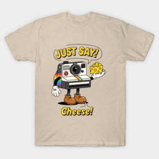 Just Say Cheese! T-Shirt