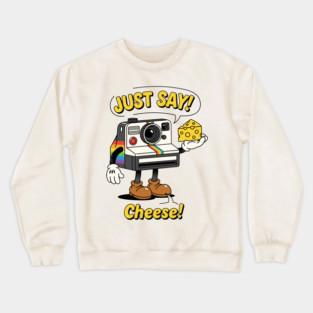 Just Say Cheese! Crewneck Sweatshirt