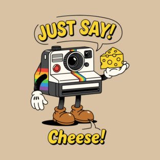 Just Say Cheese! T-Shirt