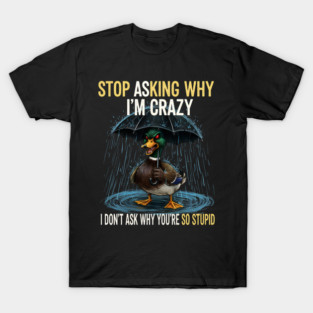 Stop-Asking-Why-I'M-Crazy-Duck-Lover T-Shirt