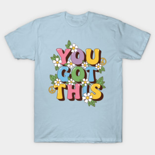 You Got This T-Shirt