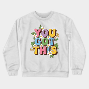 You Got This Crewneck Sweatshirt
