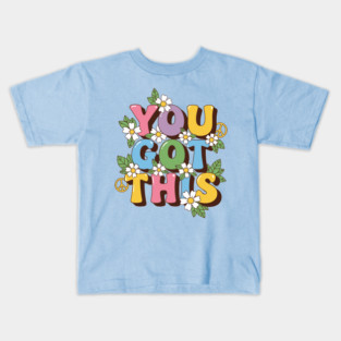 You Got This Kids T-Shirt