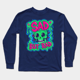 Sad But Rad Skull Long Sleeve T-Shirt
