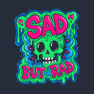 Sad But Rad Skull T-Shirt