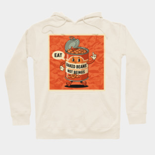 Eat Baked Beans, Not Beings Hoodie