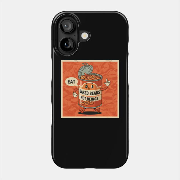 Eat Baked Beans, Not Beings Phone Case by enrynz