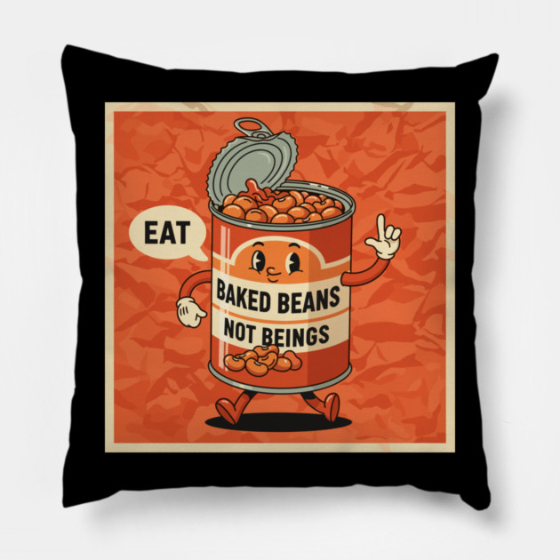 Eat Baked Beans, Not Beings Pillow by enrynz
