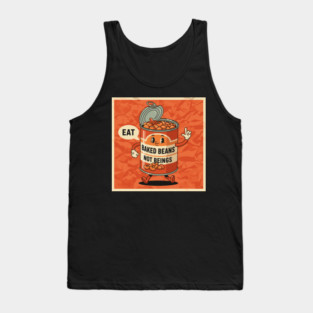 Eat Baked Beans, Not Beings Tank Top