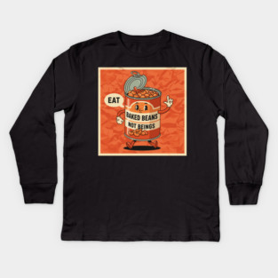 Eat Baked Beans, Not Beings Kids Long Sleeve T-Shirt