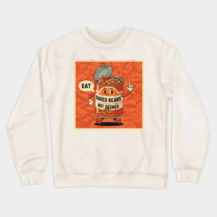 Eat Baked Beans, Not Beings Crewneck Sweatshirt
